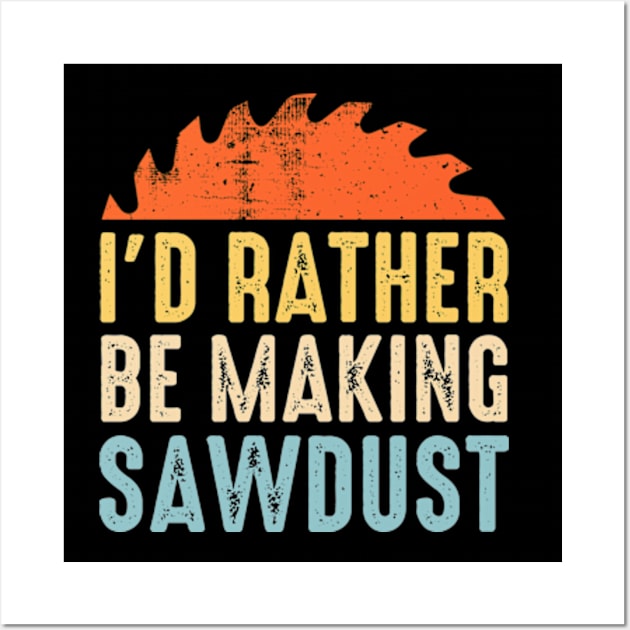 I'd Rather Be Making Sawdust Vintage Wall Art by Atelier Djeka